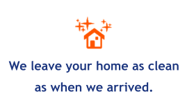 We leave your home as clean as when we arrived.